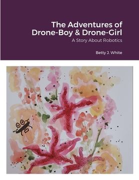 portada The Adventures of Drone-Boy & Drone-Girl: Comet and Natalie: A Story About Robotics (en Inglés)
