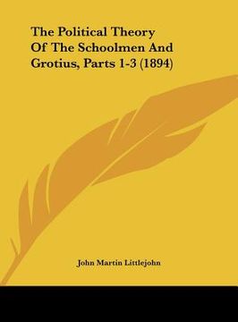 portada the political theory of the schoolmen and grotius, parts 1-3 (1894) (en Inglés)