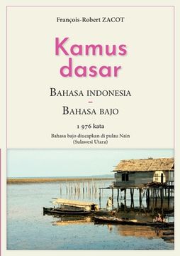 portada Kamus Dasar Bahasa Indonesia - Bahasa Bajo: Bahasa bajo diucapkan di pulau Nain (Sulawesi Utara) (en Francés)