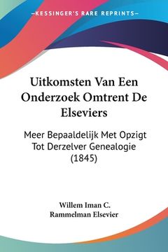 portada Uitkomsten Van Een Onderzoek Omtrent De Elseviers: Meer Bepaaldelijk Met Opzigt Tot Derzelver Genealogie (1845)