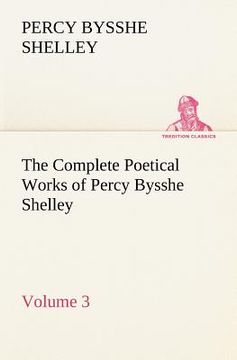 portada the complete poetical works of percy bysshe shelley - volume 3 (en Inglés)