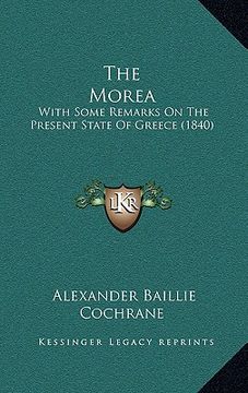 portada the morea: with some remarks on the present state of greece (1840) (en Inglés)