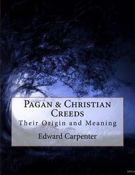 portada Pagan & Christian Creeds: Their Origin and Meaning (in English)