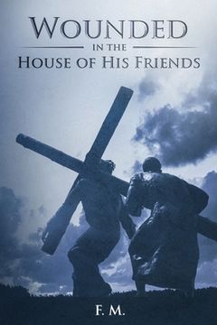 portada Wounded in the House of His Friends: With Study Guide (in English)