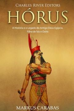 portada Hórus: A História e o Legado do Antigo Deus Egípcio, Filho de Ísis e Osíris (en Portugués)