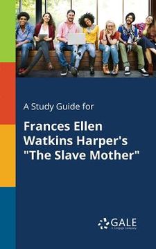 portada A Study Guide for Frances Ellen Watkins Harper's "The Slave Mother" (en Inglés)