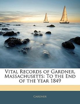 portada vital records of gardner, massachusetts: to the end of the year 1849 (en Inglés)
