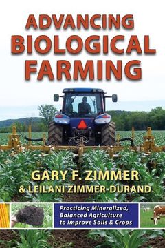 portada Advancing Biological Farming: Practicing Mineralized, Balanced Agriculture to Improve Soils & Crops (en Inglés)