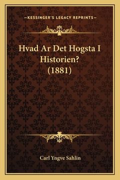 portada Hvad Ar Det Hogsta I Historien? (1881) (en Sueco)