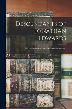 portada Descendants of Jonathan Edwards: a Remarkable Instance of Intellectual Heredity.. (en Inglés)