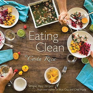 portada Eating Clean in Costa Rica: Simple, Easy Recipes from the Kitchen of Blue Osa and Chef Marie (en Inglés)