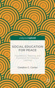 portada Social Education for Peace: Foundations, Teaching, and Curriculum for Visionary Learning (en Inglés)