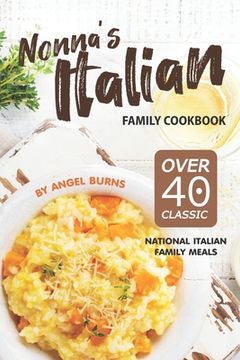 portada Nonna's Italian Family Cookbook: Over 40 Classic National Italian Family Meals (en Inglés)