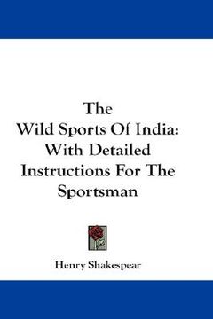 portada the wild sports of india: with detailed instructions for the sportsman (en Inglés)