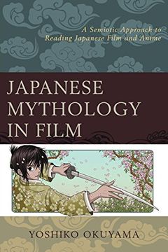 portada Japanese Mythology in Film: A Semiotic Approach to Reading Japanese Film and Anime