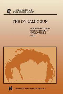 portada The Dynamic Sun: Proceedings of the Summerschool and Workshop Held at the Solar Observatory, Kanzelhöhe, Kärnten, Austria, August 30-Se (en Inglés)