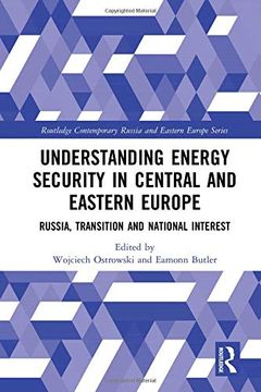 portada Understanding Energy Security in Central and Eastern Europe: Russia, Transition and National Interest (Routledge Contemporary Russia and Eastern Europe Series) (en Inglés)