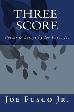 portada Three-Score: Poems & Essays by Joe Fusco Jr. (en Inglés)