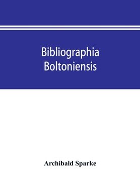 portada Bibliographia boltoniensis: being a bibliography, with biographical details of Bolton authors, and the books written by them from 1550 to 1912; bo (en Inglés)