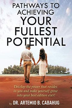 portada Pathways to Achieving Your Fullest Potential: Develop the Power That Resides in you and Make Yourself Grow Into Your Best Edition Ever! (en Inglés)