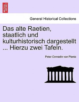 portada Das alte Raetien, staatlich und kulturhistorisch dargestellt ... Hierzu zwei Tafeln. (en Alemán)