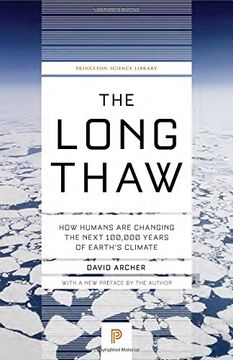 portada The Long Thaw: How Humans Are Changing the Next 100,000 Years of Earth’s Climate (Princeton Science Library) (in English)