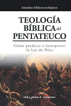 portada Teologia Biblica del Pentateuco: Como Predicar e Interpretar la ley de Dios (Estudios Bíblicos Teologicos) (in Spanish)