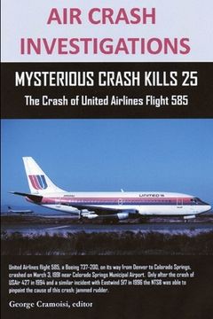 portada Air Crash Investigations: MYSTERIOUS CRASH KILLS 25 The Crash of United Airlines Flight 585 (en Inglés)
