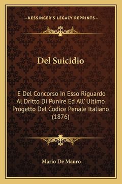 portada Del Suicidio: E Del Concorso In Esso Riguardo Al Dritto Di Punire Ed All' Ultimo Progetto Del Codice Penale Italiano (1876) (en Italiano)