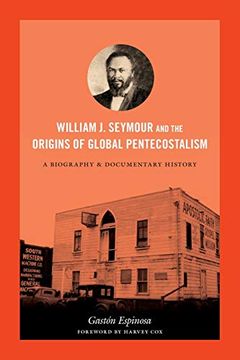 portada William j. Seymour and the Origins of Global Pentecostalism: A Biography and Documentary History 
