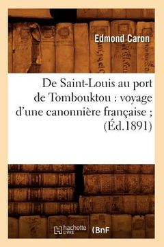portada de Saint-Louis Au Port de Tombouktou: Voyage d'Une Canonnière Française (Éd.1891) (in French)