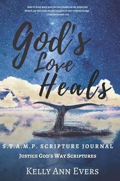 portada God's Love Heals: S.T.A.M.P. Scripture Journal ... Justice God's Way Scriptures! ...for victims of domestic violence and domestic abuse (en Inglés)