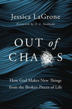 portada Out of Chaos: How god Makes new Things From the Broken Pieces of Life 