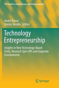 portada Technology Entrepreneurship: Insights in New Technology-Based Firms, Research Spin-Offs and Corporate Environments (en Inglés)