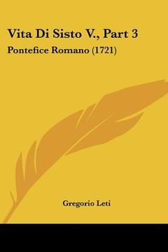 portada Vita Di Sisto V., Part 3: Pontefice Romano (1721) (in Italian)