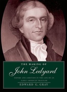 portada The Making of John Ledyard: Empire and Ambition in the Life of an Early American Traveler (en Inglés)