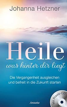 portada Heile, was Hinter dir Liegt (Mit Praxis-Cd): Die Vergangenheit Ausgleichen und Befreit in die Zukunft Starten (en Alemán)