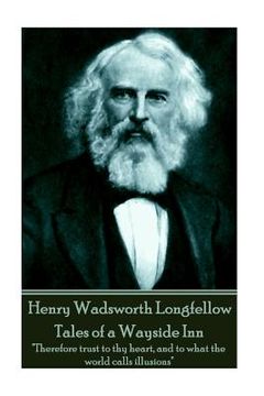 portada Henry Wadsworth Longfellow - Tales of a Wayside Inn: "Therefore trust to thy heart, and to what the world calls illusions" (en Inglés)