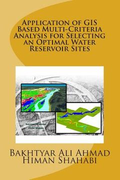portada Application of GIS Based Multi-Criteria Analysis for Selecting an Optimal Water Reservoir Sites (en Inglés)