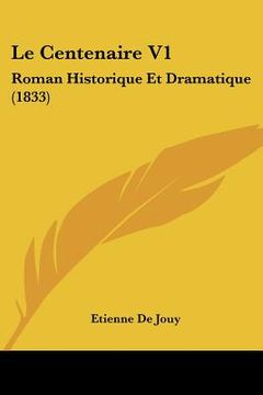 portada Le Centenaire V1: Roman Historique Et Dramatique (1833) (in French)