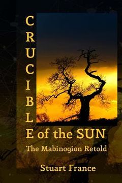 portada Crucible of the Sun: The Mabinogion Retold (in English)