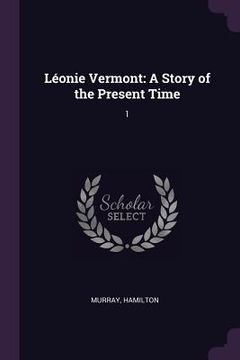 portada Léonie Vermont: A Story of the Present Time: 1 (in English)