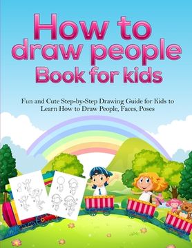 portada How To Draw People Book For Kids: A Fun and Cute Step-by-Step Drawing Guide for Kids to Learn How to Draw People, Faces, Poses (en Inglés)