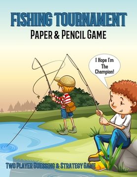portada Fishing Tournament Paper & Pencil Game: Two Player Guessing & Strategy Game Book, Player Who Catches All The Fish First Wins.