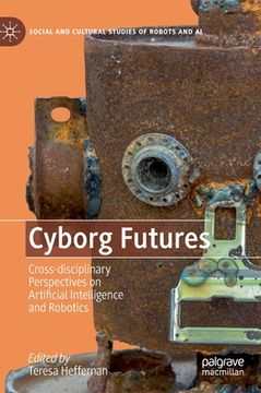 portada Cyborg Futures: Cross-Disciplinary Perspectives on Artificial Intelligence and Robotics (en Inglés)