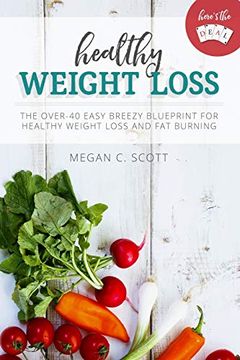 portada Healthy Weight Loss - Here's the Deal: Here's the Deal - Healthy Weight Loss and fat Burning Over 40 (Volume 1) (en Inglés)