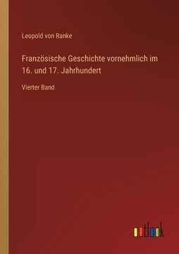 portada Französische Geschichte vornehmlich im 16. und 17. Jahrhundert: Vierter Band (in German)