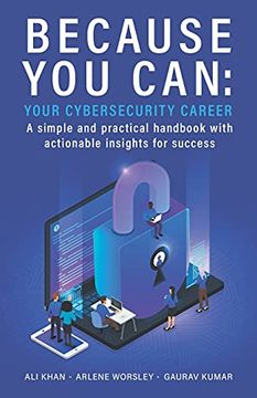 portada Because you Can: Your Cybersecurity Career: A Simple and Practical Handbook With Actionable Insights for Success 