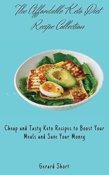 portada The Affordable Keto Diet Recipe Collection: Cheap and Tasty Keto Recipes to Boost Your Meals and Save Your Money (en Inglés)