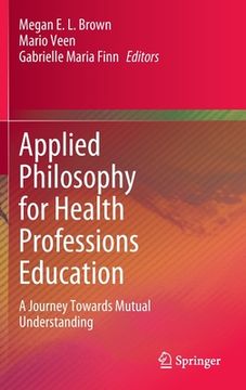 portada Applied Philosophy for Health Professions Education: A Journey Towards Mutual Understanding 